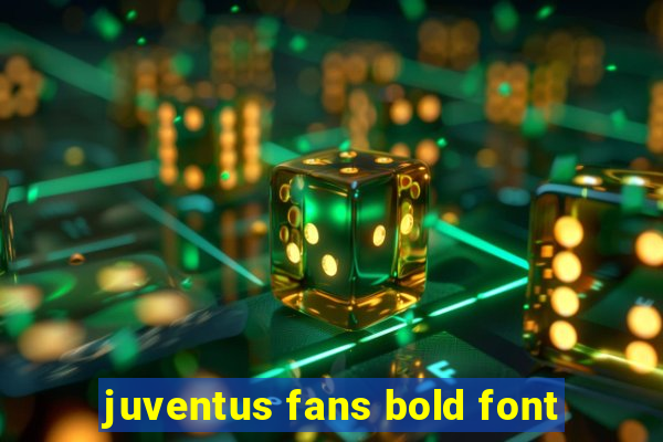 juventus fans bold font